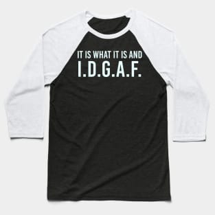 It is what It is and IDGAF, Funny Quote, Sarcastic Baseball T-Shirt